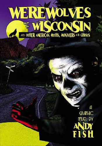 Cover image for Werewolves of Wisconsin and Other American Myths, Monsters and Ghosts