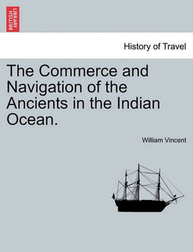 The Commerce and Navigation of the Ancients in the Indian Ocean. Vol. I.