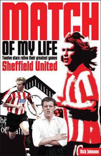 Cover image for Sheffield United Match of My Life: Twelve Stars Relive Their Greatest Games