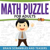 Cover image for Math Puzzles For Adults: Brain Scrambles and Teasers