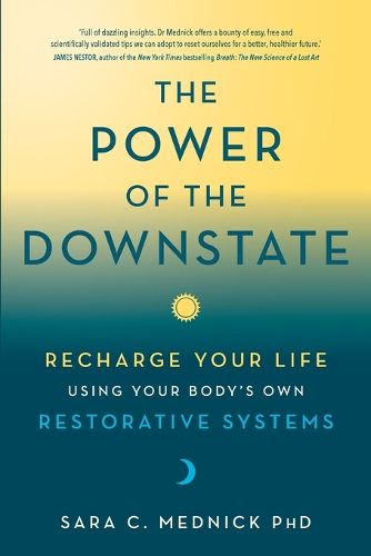 Cover image for The Power of the Downstate: Recharge Your Life Using Your Body's Own Restorative Systems