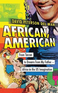 Cover image for African, American: From Tarzan to Dreams from My Father - Africa in the US Imagination