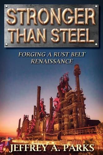 Cover image for Stronger Than Steel: Forging a Rust Belt Renaissance