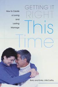 Cover image for Getting it Right This Time: How to Create a Loving and Lasting Marriage