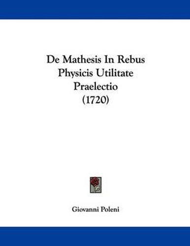 Cover image for de Mathesis in Rebus Physicis Utilitate Praelectio (1720)