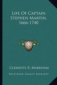 Cover image for Life of Captain Stephen Martin, 1666-1740