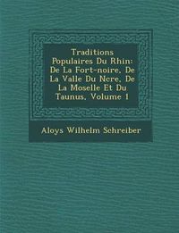 Cover image for Traditions Populaires Du Rhin: de La for T-Noire, de La Vall E Du N Cre, de La Moselle Et Du Taunus, Volume 1