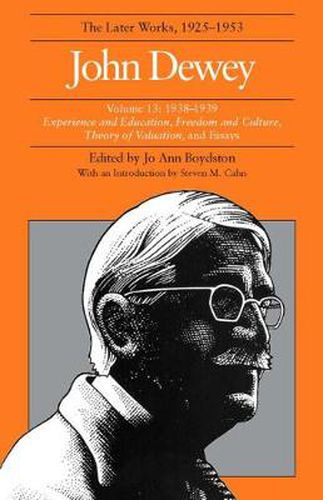 Cover image for The Collected Works of John Dewey v. 13; 1938-1939, Experience and Education, Freedom and Culture, Theory of Valuation, and Essays: The Later Works, 1925-1953