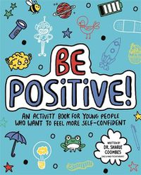 Cover image for Be Positive! Mindful Kids: An activity book for children who want to feel more self-confident