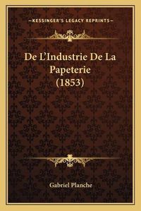 Cover image for de L'Industrie de La Papeterie (1853)