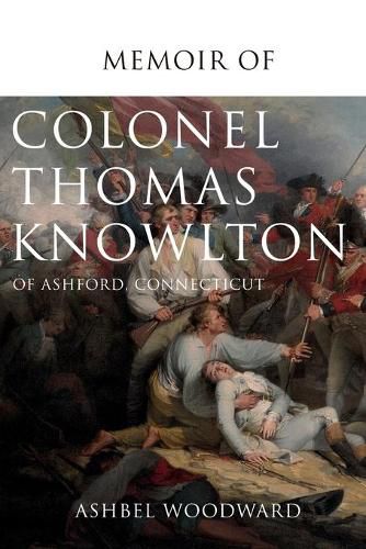 Memoir of Col. Thomas Knowlton, of Ashford, Connecticut