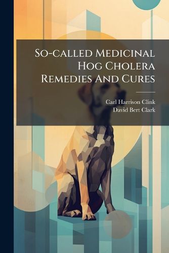 Cover image for So-called Medicinal Hog Cholera Remedies And Cures