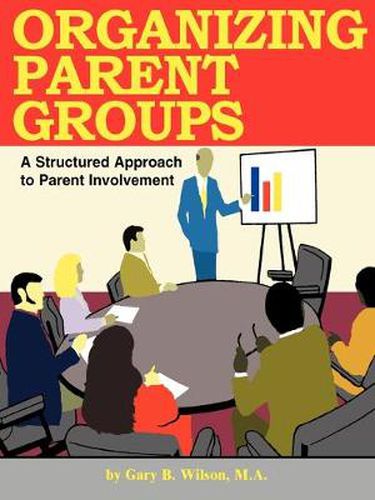 Cover image for Organizing Parent Groups: A Structured Approach to Parent Involvement