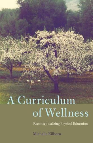 Cover image for A Curriculum of Wellness: Reconceptualizing Physical Education