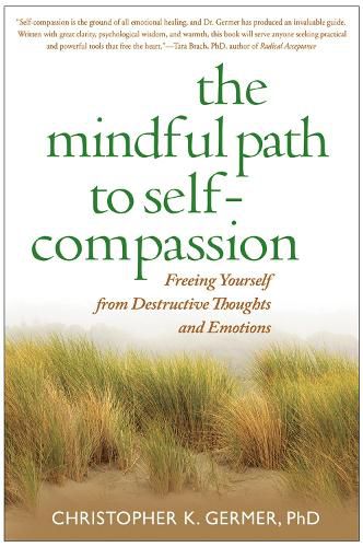 Cover image for The Mindful Path to Self-compassion: Freeing Yourself from Destructive Thoughts and Emotions