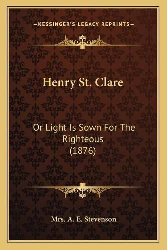 Henry St. Clare: Or Light Is Sown for the Righteous (1876)