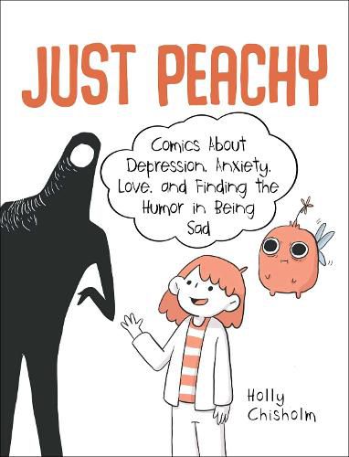 Cover image for Just Peachy: Comics About Depression, Anxiety, Love, and Finding the Humor in Being Sad