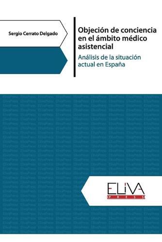 Cover image for Objecion de conciencia en el ambito medico asistencial: Analisis de la situacion actual en Espana