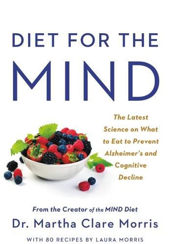 Cover image for Diet for the Mind: The Latest Science on What to Eat to Prevent Alzheimer's and Cognitive Decline -- From the Creator of the Mind Diet