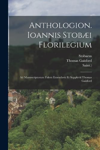 Anthologion. Ioannis Stobaei Florilegium