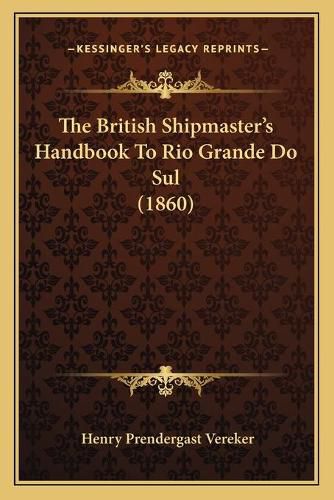 Cover image for The British Shipmaster's Handbook to Rio Grande Do Sul (1860)