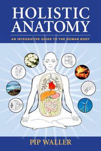 Cover image for Holistic Anatomy: An Integrative Guide to the Human Body