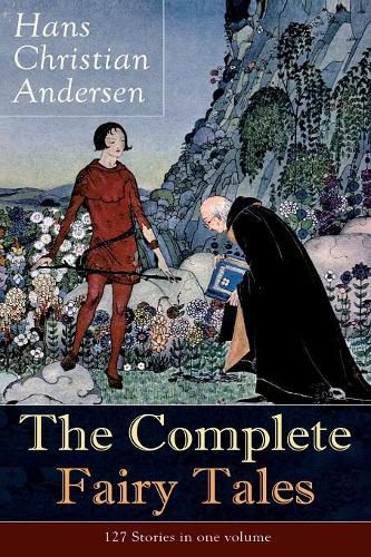 Cover image for The Complete Fairy Tales of Hans Christian Andersen: 127 Stories in one volume: Including The Little Mermaid, The Snow Queen, The Ugly Duckling, The Nightingale, The Emperor's New Clothes...