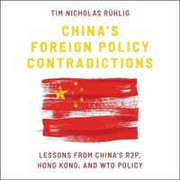 Cover image for China's Foreign Policy Contradictions: Lessons from China's R2p, Hong Kong, and Wto Policy