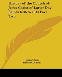 Cover image for History of the Church of Jesus Christ of Latter Day Saints 1836 to 1844 Part Two