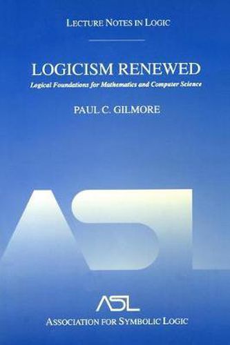 Cover image for Logicism Renewed: Logical Foundations for Mathematics and Computer Science, Lecture Notes in Logic 23