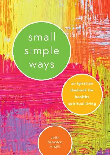 Small Simple Ways: An Ignatian Daybook for Healthy Spiritual Living