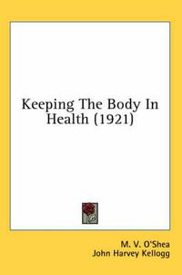 Cover image for Keeping the Body in Health (1921)