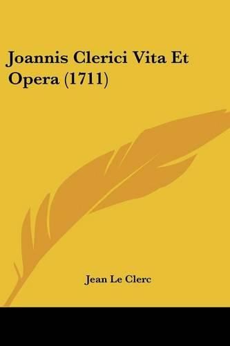 Cover image for Joannis Clerici Vita Et Opera (1711)