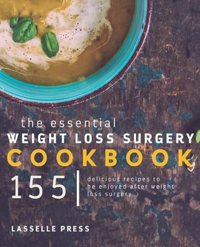 Cover image for Essential Weight Loss Surgery Cookbook: 155 Delicious Recipes To Be Enjoyed After Weight Loss Surgery