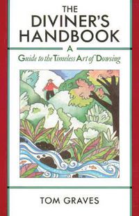 Cover image for The Diviner's Handbook: A Guide to the Timeless Art of Dowsing