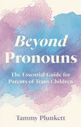 Cover image for Beyond Pronouns: The Essential Guide for Parents of Trans Children