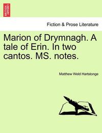 Cover image for Marion of Drymnagh. a Tale of Erin. in Two Cantos. Ms. Notes.