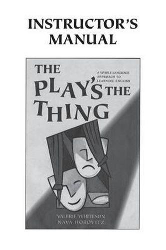 Cover image for The Play's the Thing Instructor's Manual: A Whole Language Approach to Learning English