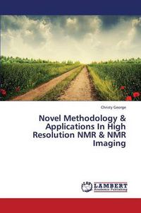Cover image for Novel Methodology & Applications In High Resolution NMR & NMR Imaging