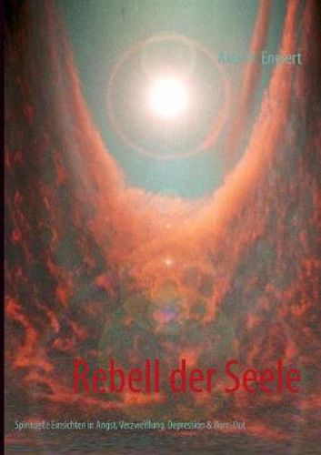 Cover image for Rebell der Seele: Spirituelle Wege aus Angst, Verzweiflung, Depression & Burn-Out