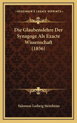 Die Glaubenslehre Der Synagoge ALS Exacte Wissenschaft (1856)