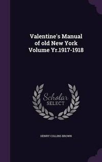 Cover image for Valentine's Manual of Old New York Volume Yr.1917-1918