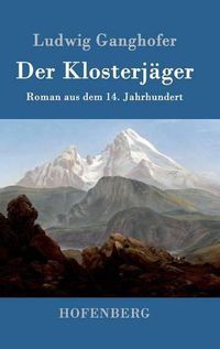 Cover image for Der Klosterjager: Roman aus dem 14. Jahrhundert