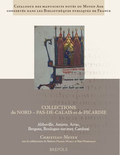 Cover image for Catalogue Des Manuscrits Notes Du Moyen Age Conserves Dans Les Bibliotheques Publiques de France. Collections Du Nord - Pas-De-Calais Et de Picardie: Abbeville, Amiens, Arras, Bergues, Boulogne-Sur-Mer, Cambrai