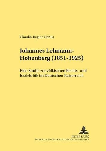 Cover image for Johannes Lehmann-Hohenberg (1851-1925): Eine Studie Zur Voelkischen Rechts- Und Justizkritik Im Deutschen Kaiserreich