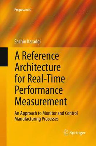 Cover image for A Reference Architecture for Real-Time Performance Measurement: An Approach to Monitor and Control Manufacturing Processes