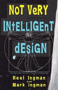 Cover image for Not Very Intelligent Design: On the origin, creation and evolution of the theory of intelligent design