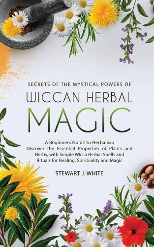 Cover image for Secrets of the Mystical Powers of Wiccan Herbal Magic