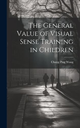 Cover image for The General Value of Visual Sense Training in Children