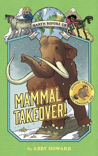 Cover image for Mammal Takeover! (Earth Before Us #3): Journey through the Cenozoic Era